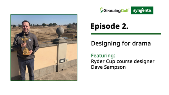 Syngenta Growing Golf Podcast Episode 2: Designing for Drama